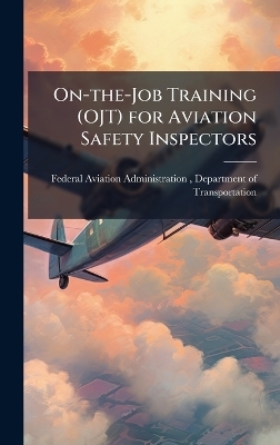On-the-Job Training (OJT) for Aviation Safety Inspectors - 