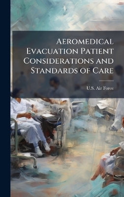 Aeromedical Evacuation Patient Considerations and Standards of Care
