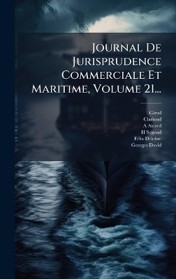 Journal De Jurisprudence Commerciale Et Maritime, Volume 21... -  Clariond, A Aicard