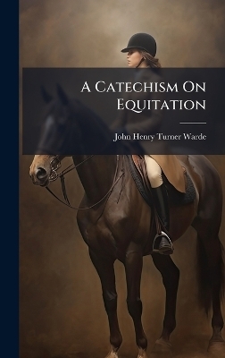 A Catechism On Equitation - 
