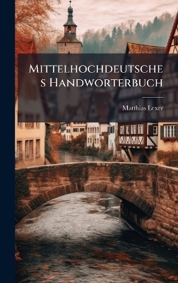 Mittelhochdeutsches Handworterbuch - Matthias Lexer