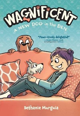Wagnificent: A New Dog in the Den - Bethanie Murguia