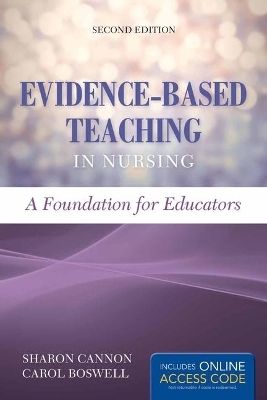 Evidence-Based Teaching in Nursing: Foundation for Educators - Sharon Cannon, Carol Boswell