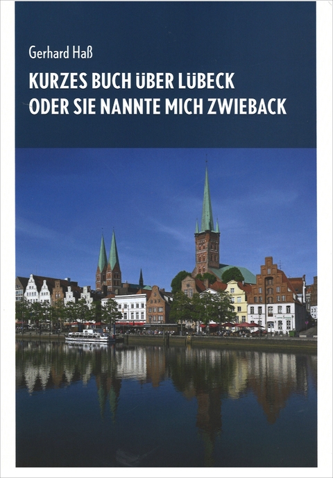 Kurzes Buch &uuml;ber L&uuml;beck oder Sie nannte mich Zwieback - Gerhard Ha&szlig;