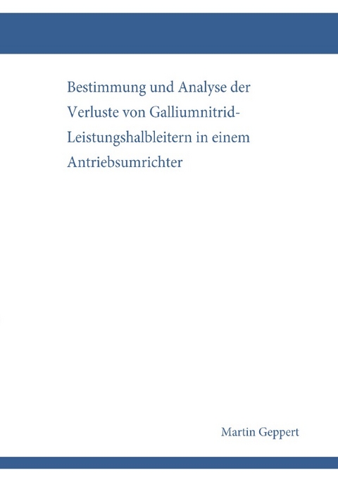 Bestimmung und Analyse der Verluste von Galliumnitrid-Leistungshalbleitern in einem Antriebsumrichter - Martin Geppert