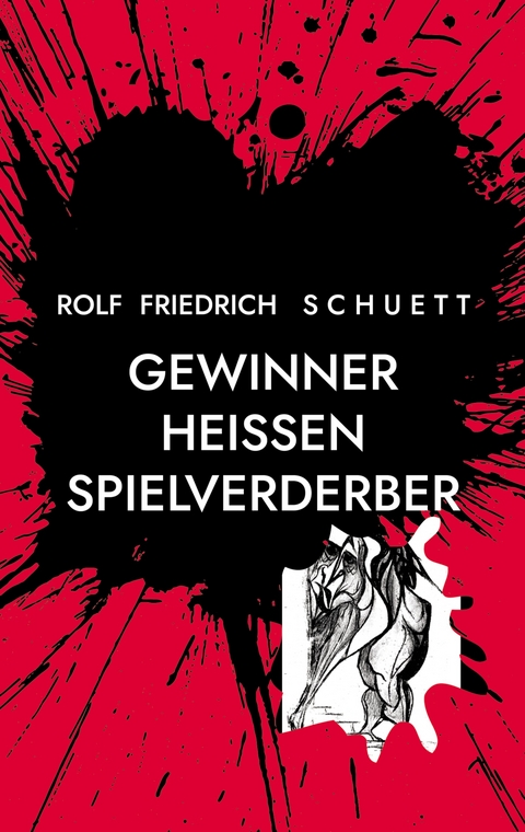 Gewinner hei&szlig;en Spielverderber - Rolf Friedrich Schuett