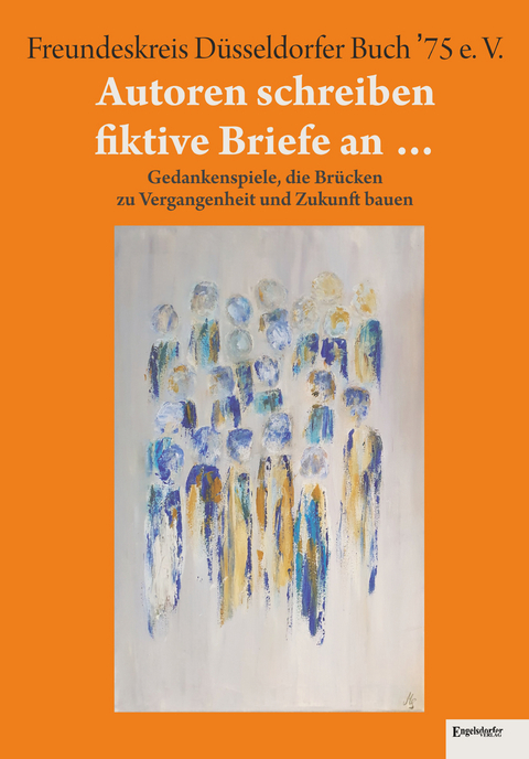 Autoren schreiben fiktive Briefe an … - Maria Stalder, Renate Buddensiek, Kay Ganahl, Karin Alette, Eleonore Hillebrand, Gerald Kaliwoda, Bruno Woda, Ruth Knochenhauer, Gert Meyer-Anaya, Gregor Reuter, Christian Rupprecht, Roland Scheel-Rübsam, Ute Schrör, Jörg Schwenzfeier, Cornelia Seewald, Do Solis-Rangel, Ina D. *Sternchen*, Marlies Strübbe-Tewes