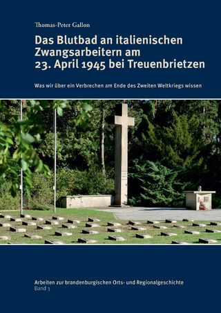 Das Blutbad an italienischen Zwangsarbeitern am 23. April 1945 bei Treuenbrietzen