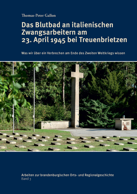Das Blutbad an italienischen Zwangsarbeitern am 23. April 1945 bei Treuenbrietzen - Thomas-Peter Gallon