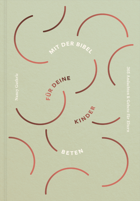 Mit der Bibel f&uuml;r deine Kinder beten - Nancy Guthrie
