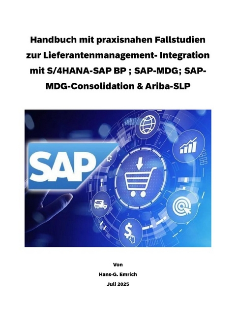 Lieferantenmanagement-System- Integration im Kontext mit S/4HANA-SAP Business Partner ; SAP-MDG-BP ; MDG-Consolidation und Ariba-SLP - Hans-Georg Emrich