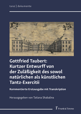 Gottfried Taubert: Kurtzer Entwurff von der Zul&auml;&szlig;igkeit des sowol nat&uuml;rlichen als k&uuml;nstlichen Tantz-Exercitii - Gottfried Taubert