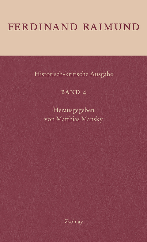 Historisch-kritische Ausgabe Band 4 - Ferdinand Raimund