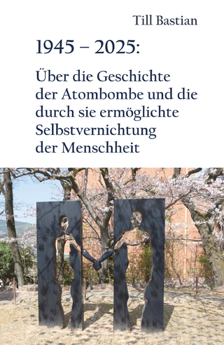 1945 – 2025: Über die Geschichte der Atombombe und die durch sie ermöglichte Selbstvernichtung der Menschheit