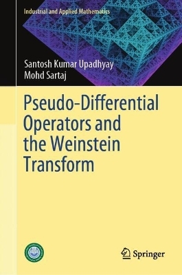 Pseudo-Differential Operators and the Weinstein Transform - Santosh Kumar Upadhyay, Mohd Sartaj
