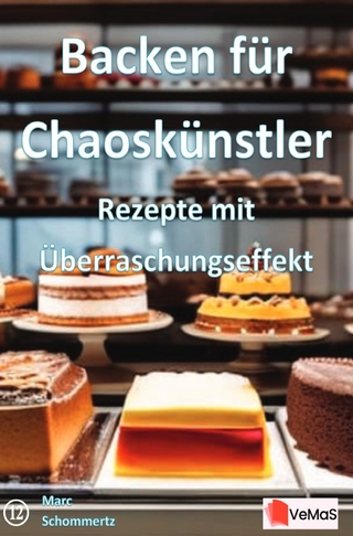 Backen für Chaoskünstler - Rezepte mit Überraschungseffekt