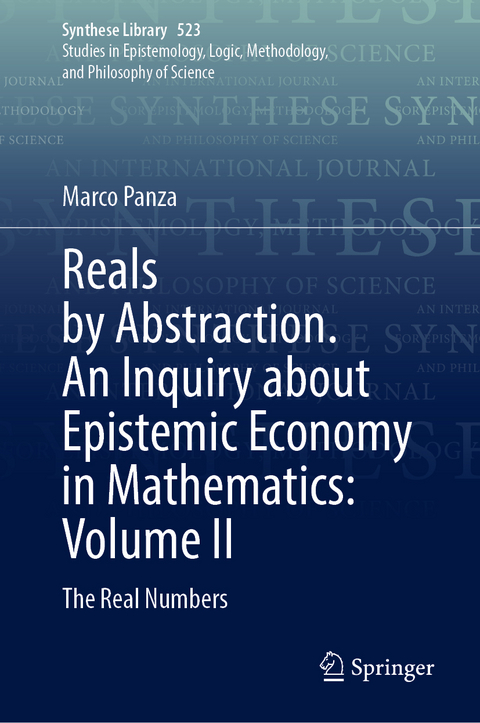 Reals by Abstraction. An Inquiry about Epistemic Economy in Mathematics: Volume II - Marco Panza