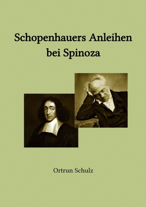 Schopenhauers Anleihen bei Spinoza - Ortrun Schulz