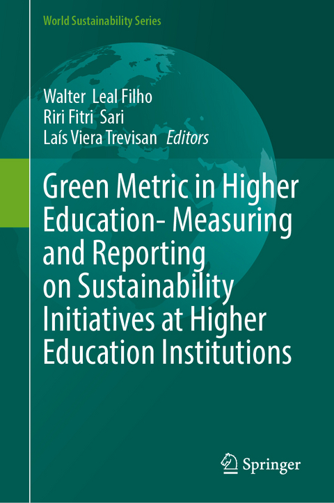 Green Metric in Higher Education- Measuring and Reporting on Sustainability Initiatives at Higher Education Institutions - 