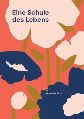 Eine Schule des Lebens - AG Mein erstes Buch