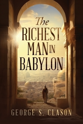The Richest Man in Babylon - George S Clason