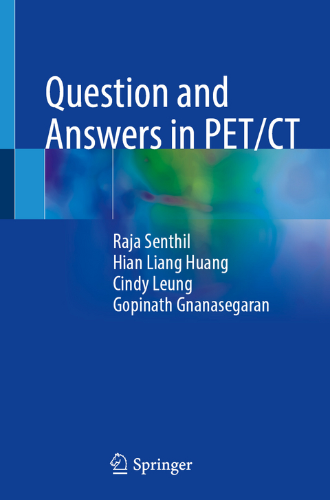 Question and Answers in PET/CT - Raja Senthil, Hian Liang Huang, Cindy Leung, Gopinath Gnanasegaran