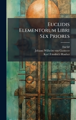 Euclidis Elementorum Libri Sex Priores - 