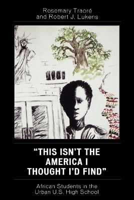 This Isn't the America I Thought I'd Find - Rosemary Traor&eacute;, Robert J. Lukens