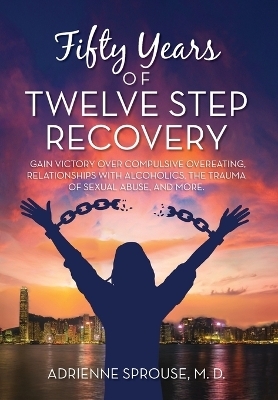 Fifty Years of Twelve Step Recovery - Adrienne Sprouse M D