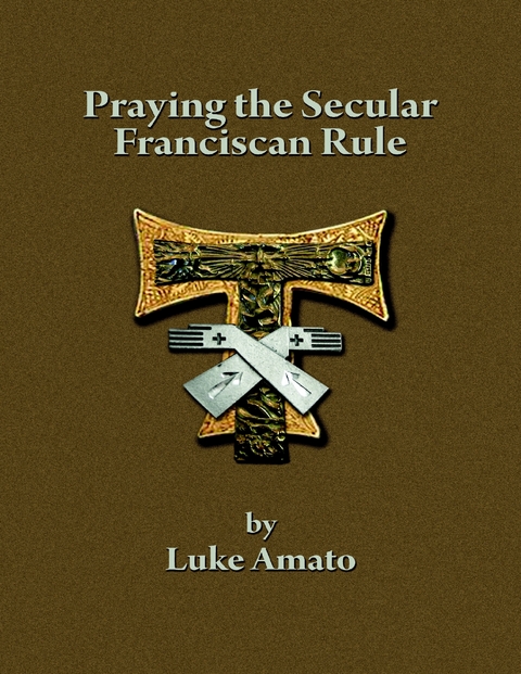 Praying the Secular Franciscan Rule -  Luke Amato