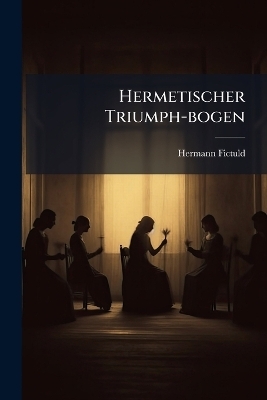 Hermetischer Triumph-bogen - Hermann Fictuld