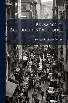 Paysages Et Silhouettes Exotiques - Georges Roulleaux Dugage