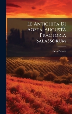 Le Antichit&Atilde; Di Aosta, Augusta Practoria Salassorum - Carlo Promis