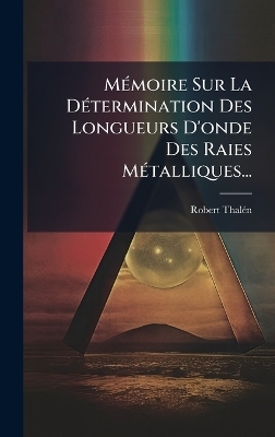 MÃ(c)moire Sur La DÃ(c)termination Des Longueurs D'onde Des Raies MÃ(c)talliques...