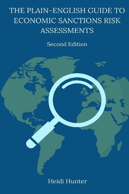The Plain-English Guide to Economic Sanctions Risk Assessments - Heidi Hunter