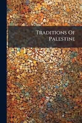 Traditions Of Palestine -  Anonymous