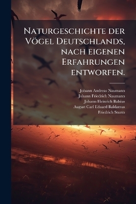 Naturgeschichte der V&ouml;gel Deutschlands, nach eigenen Erfahrungen entworfen. - Johann Andreas Naumann
