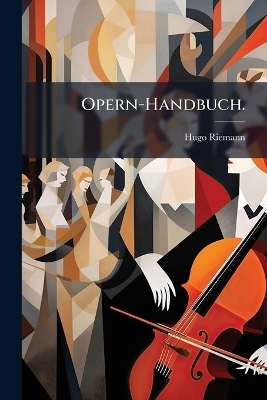 Opern-Handbuch. - Hugo Riemann