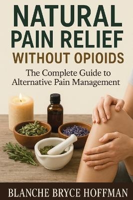 Natural Pain Relief Without Opioids - Blanche Bryce Hoffman