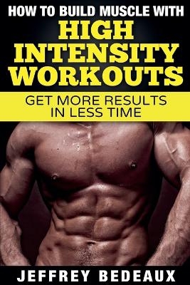 How to Build Muscle with High Intensity Workouts