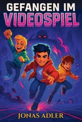 Gefangen im Videospiel - Jonas Adler