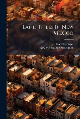 Land Titles In New Mexico - Frank Springer