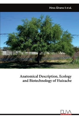 Anatomical Description, Ecology and Biotechnology of Huizache