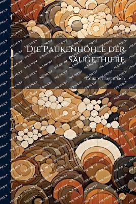 Die Paukenhöhle der Säugethiere - Eduard Hagenbach