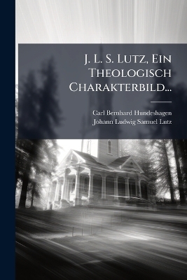 J. L. S. Lutz, Ein Theologisch Charakterbild...