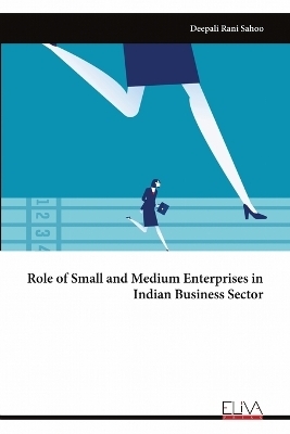 Role of Small and Medium Enterprises in Indian Business Sector - Deepali Rani Sahoo