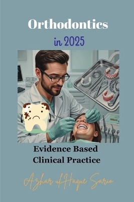 Orthodontics in 2025 - Azhar Ul Haque Sario