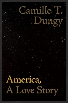 America, A Love Story - Camille T. Dungy
