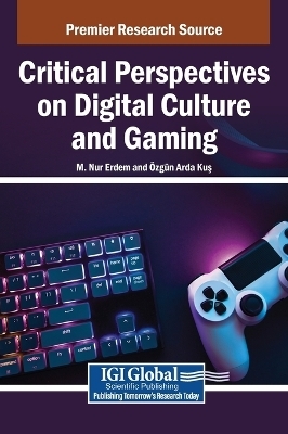 Critical Perspectives on Digital Culture and Gaming - 