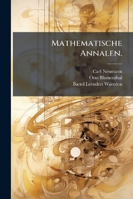 Mathematische Annalen. - Carl Neumann, Otto Blumenthal